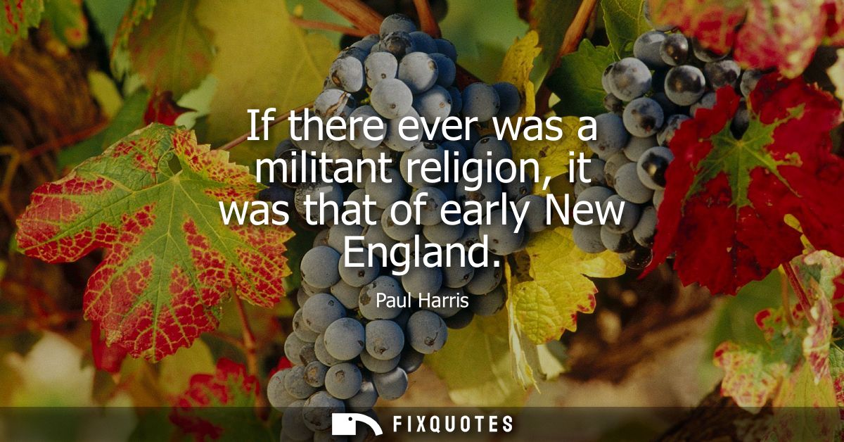 If there ever was a militant religion, it was that of early New England