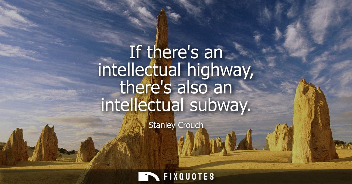 If theres an intellectual highway, theres also an intellectual subway