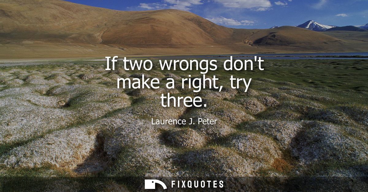If two wrongs dont make a right, try three