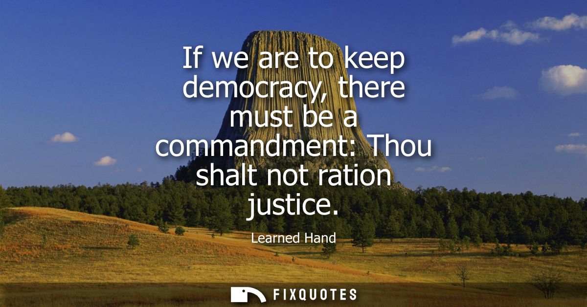 If we are to keep democracy, there must be a commandment: Thou shalt not ration justice