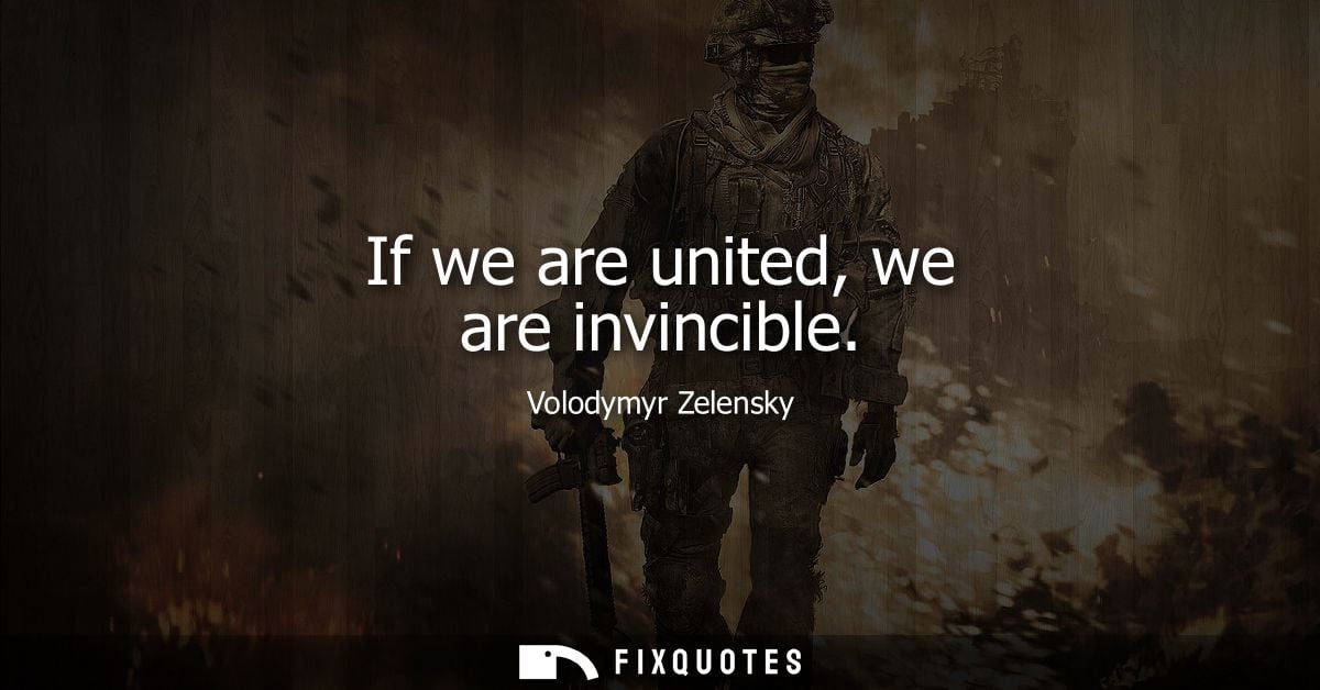 If we are united, we are invincible