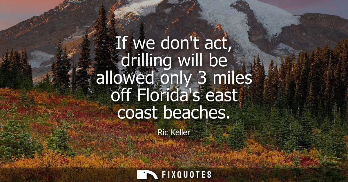 If we dont act, drilling will be allowed only 3 miles off Floridas east coast beaches
