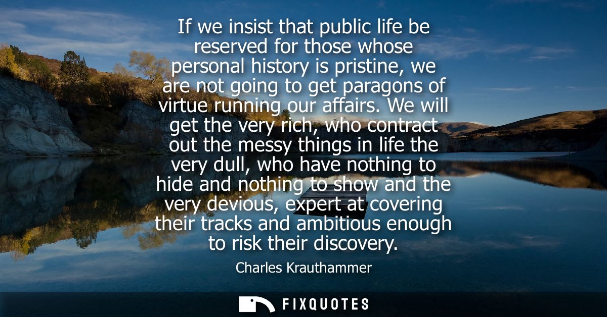 If we insist that public life be reserved for those whose personal history is pristine, we are not going to get paragons