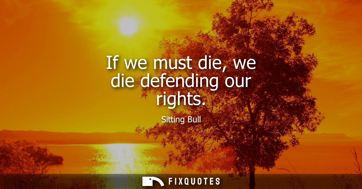 If we must die, we die defending our rights