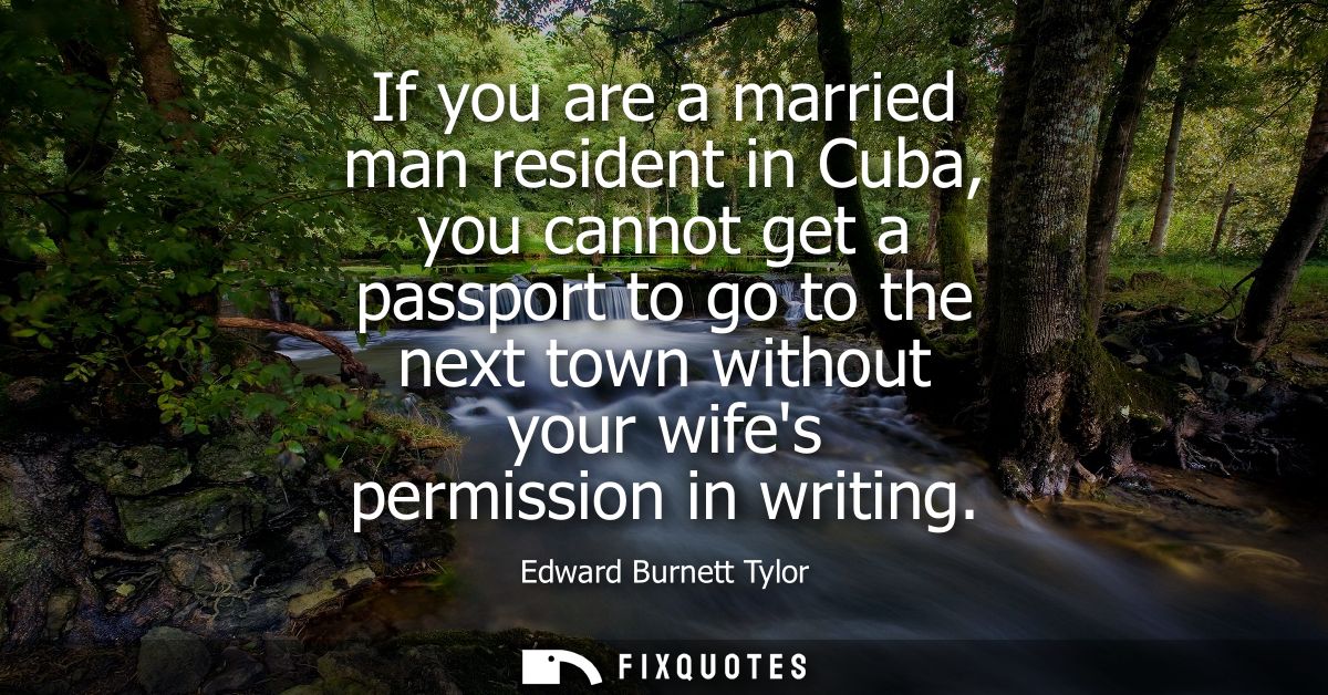 If you are a married man resident in Cuba, you cannot get a passport to go to the next town without your wifes permissio