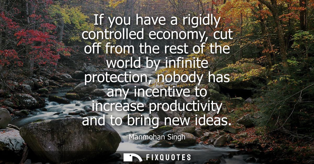 If you have a rigidly controlled economy, cut off from the rest of the world by infinite protection, nobody has any ince