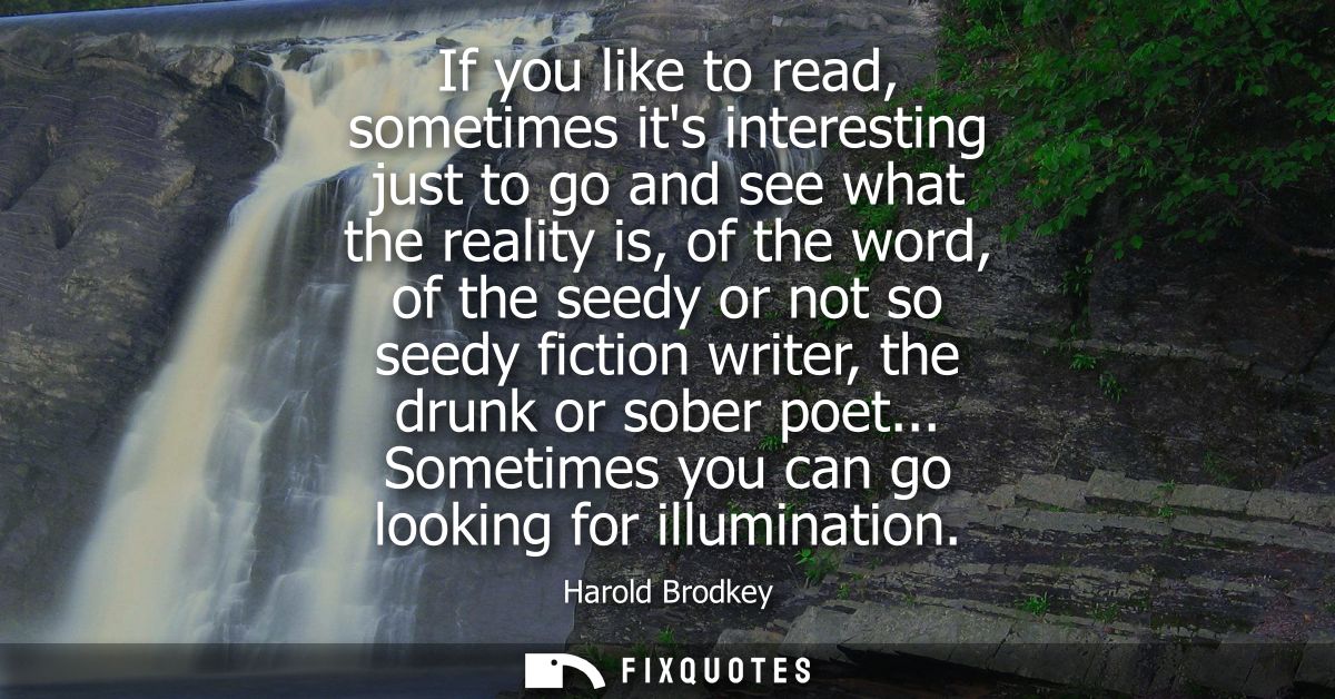 If you like to read, sometimes its interesting just to go and see what the reality is, of the word, of the seedy or not 