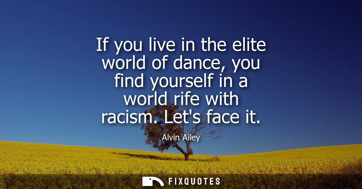 If you live in the elite world of dance, you find yourself in a world rife with racism. Lets face it