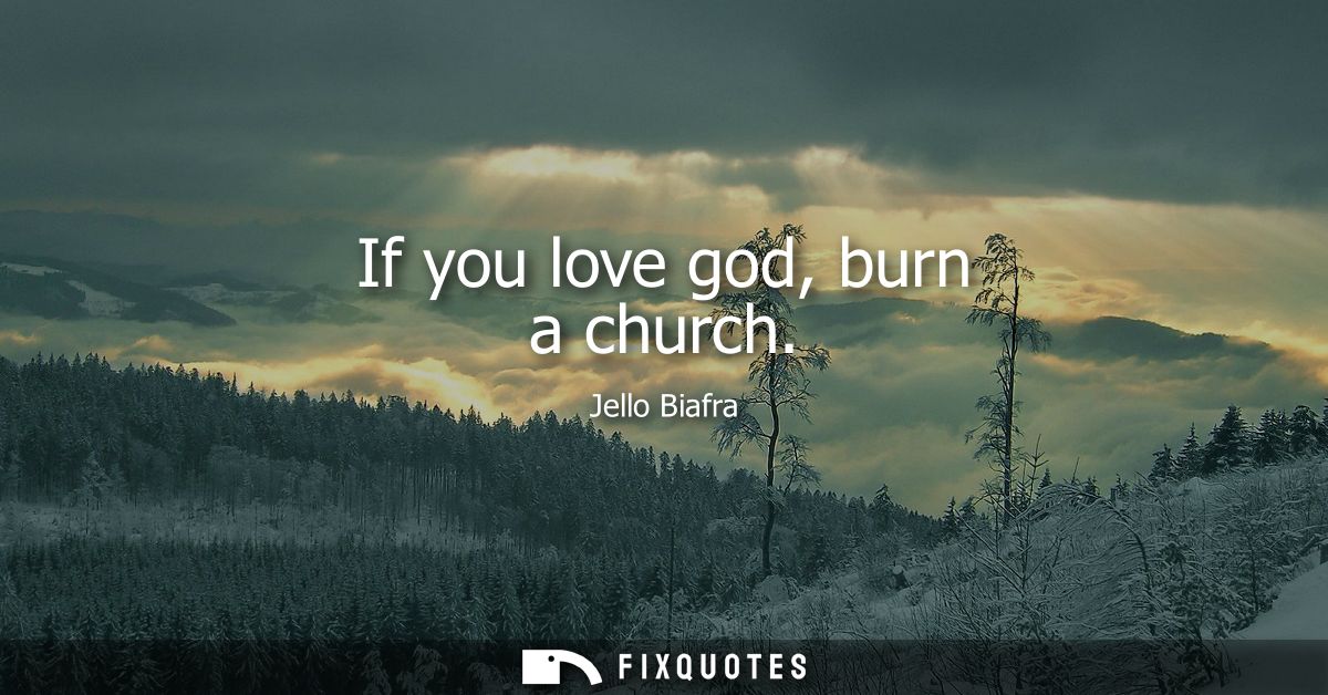 If you love god, burn a church