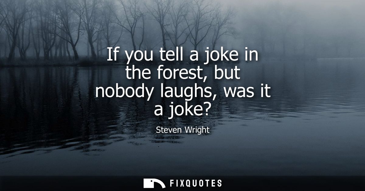 If you tell a joke in the forest, but nobody laughs, was it a joke?