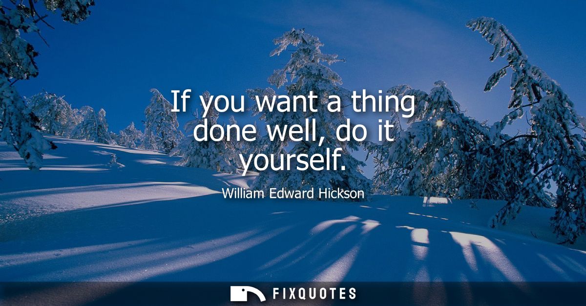 If you want a thing done well, do it yourself