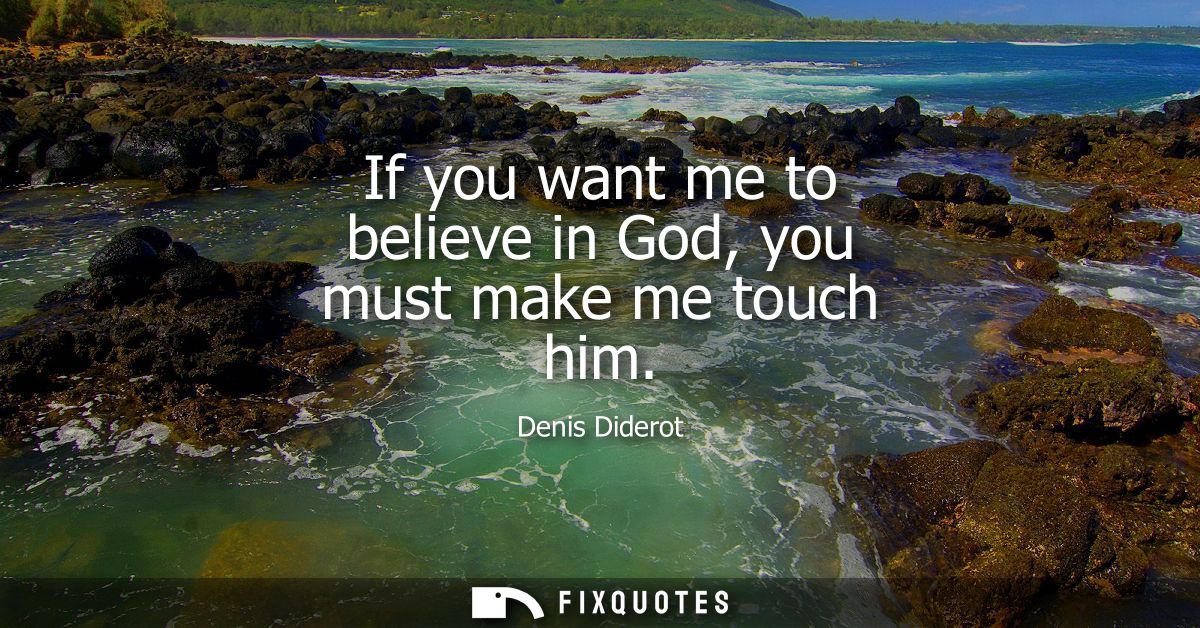 If you want me to believe in God, you must make me touch him