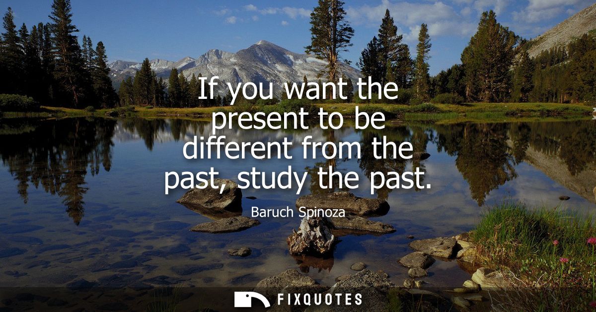 If you want the present to be different from the past, study the past