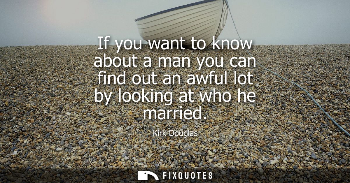 If you want to know about a man you can find out an awful lot by looking at who he married