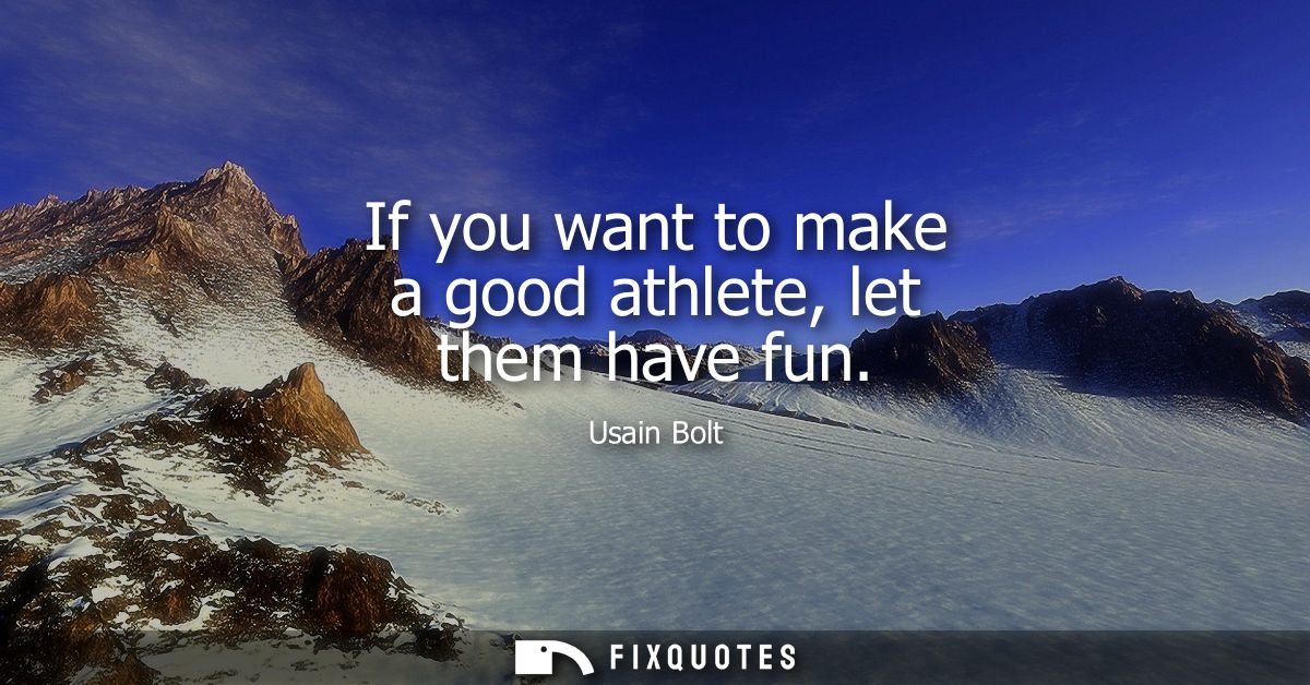 If you want to make a good athlete, let them have fun