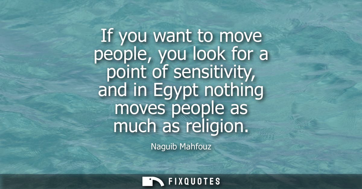 If you want to move people, you look for a point of sensitivity, and in Egypt nothing moves people as much as religion