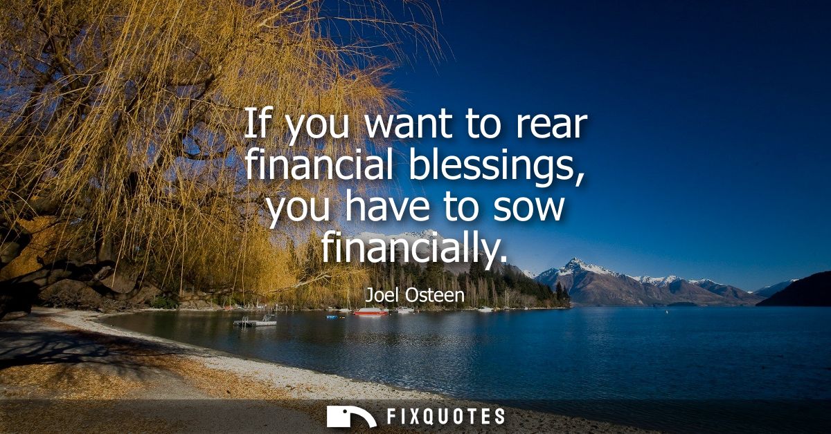 If you want to rear financial blessings, you have to sow financially