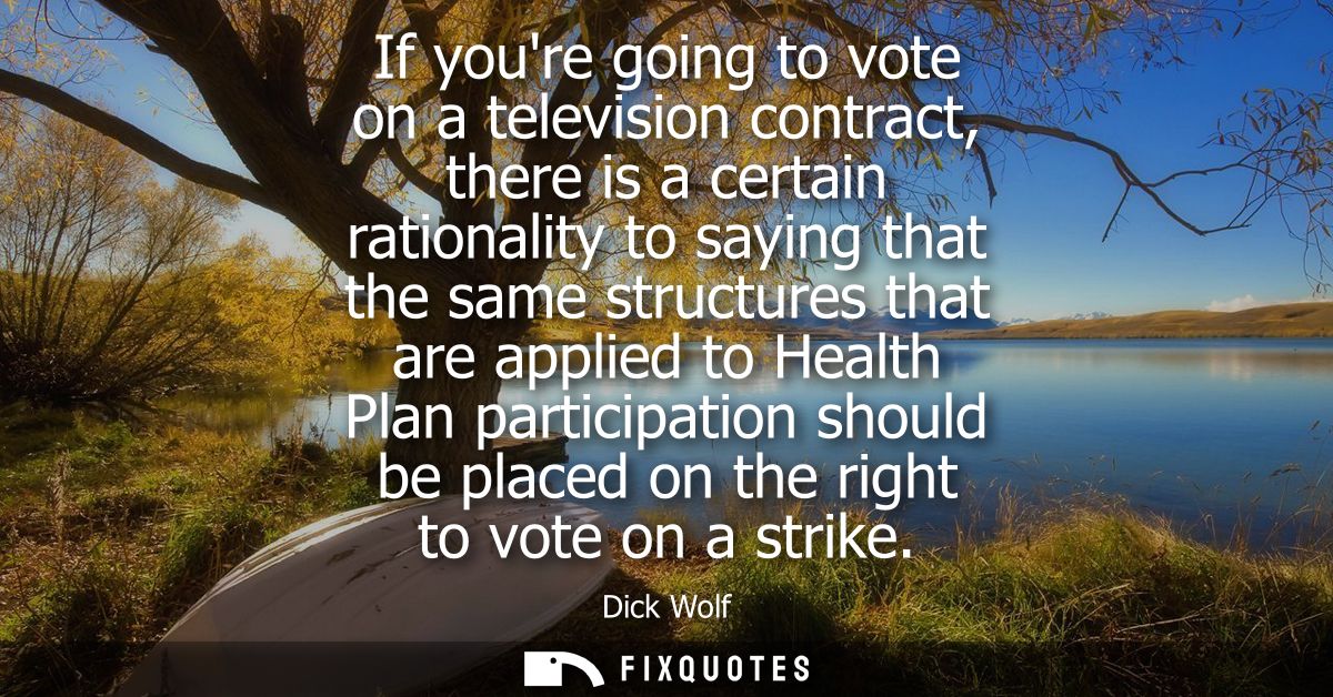 If youre going to vote on a television contract, there is a certain rationality to saying that the same structures that 