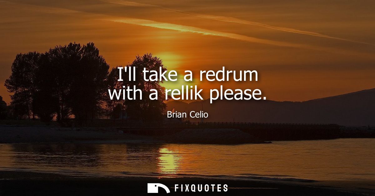 Ill take a redrum with a rellik please