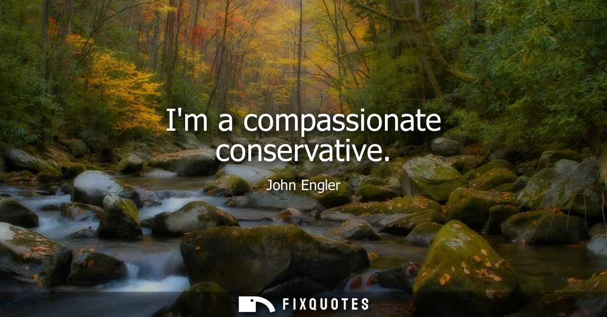 Im a compassionate conservative