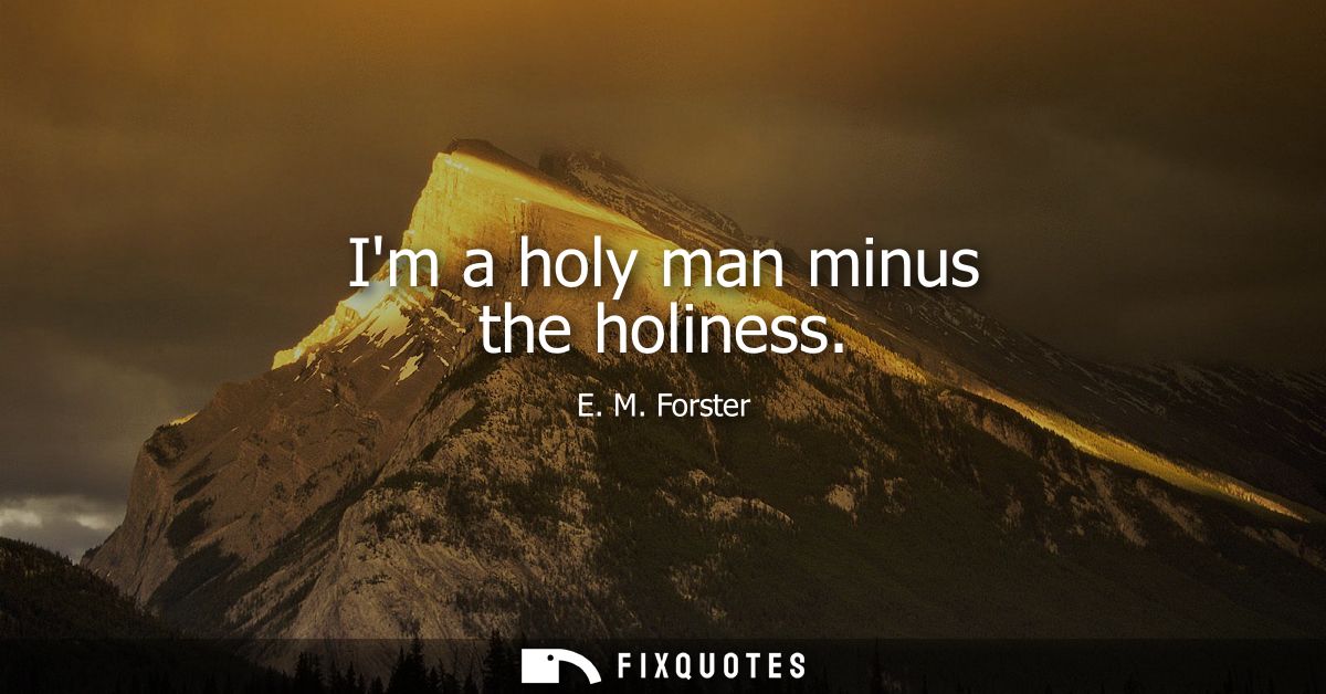 Im a holy man minus the holiness