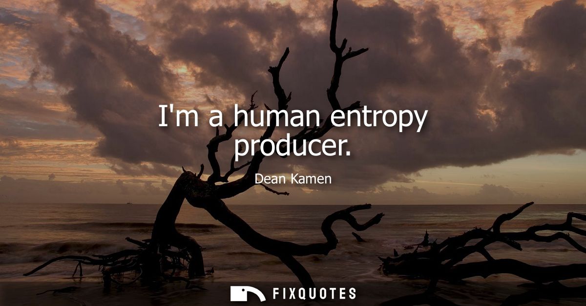 Im a human entropy producer