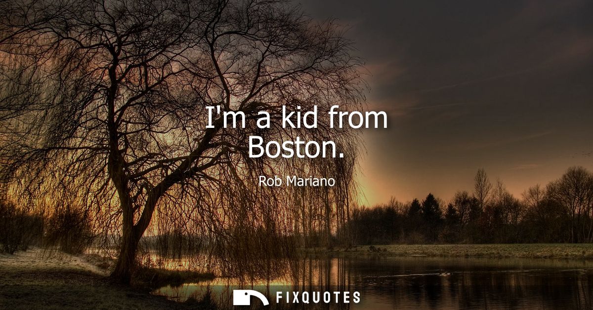 Im a kid from Boston