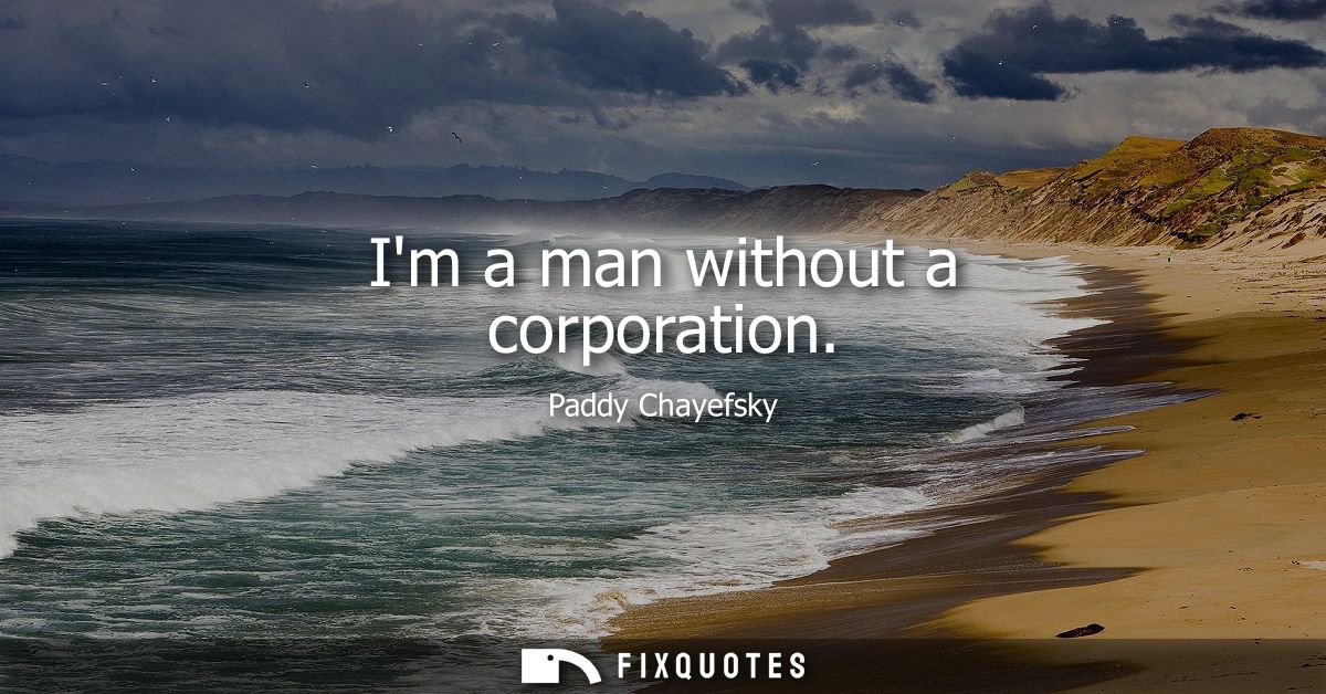 Im a man without a corporation