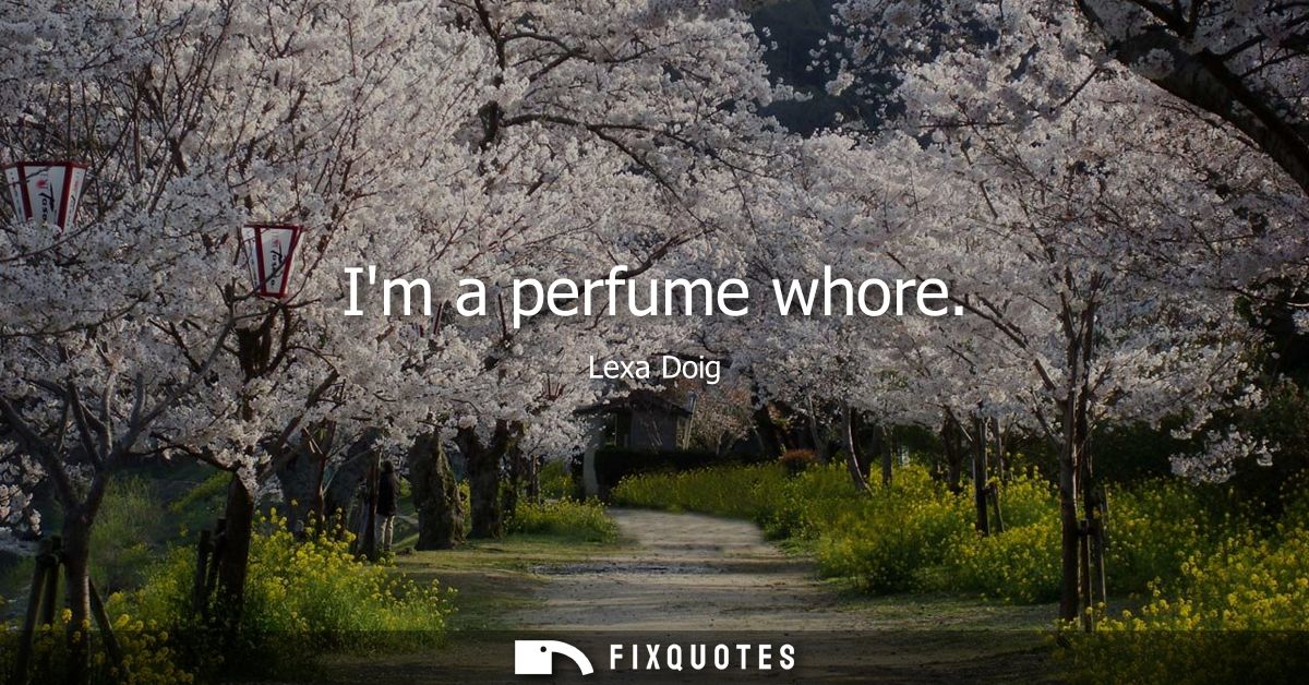 Im a perfume whore