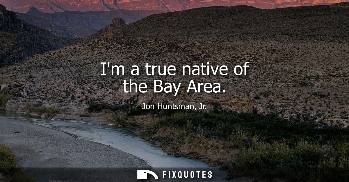 Im a true native of the Bay Area