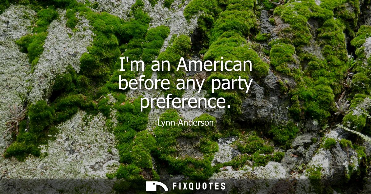 Im an American before any party preference