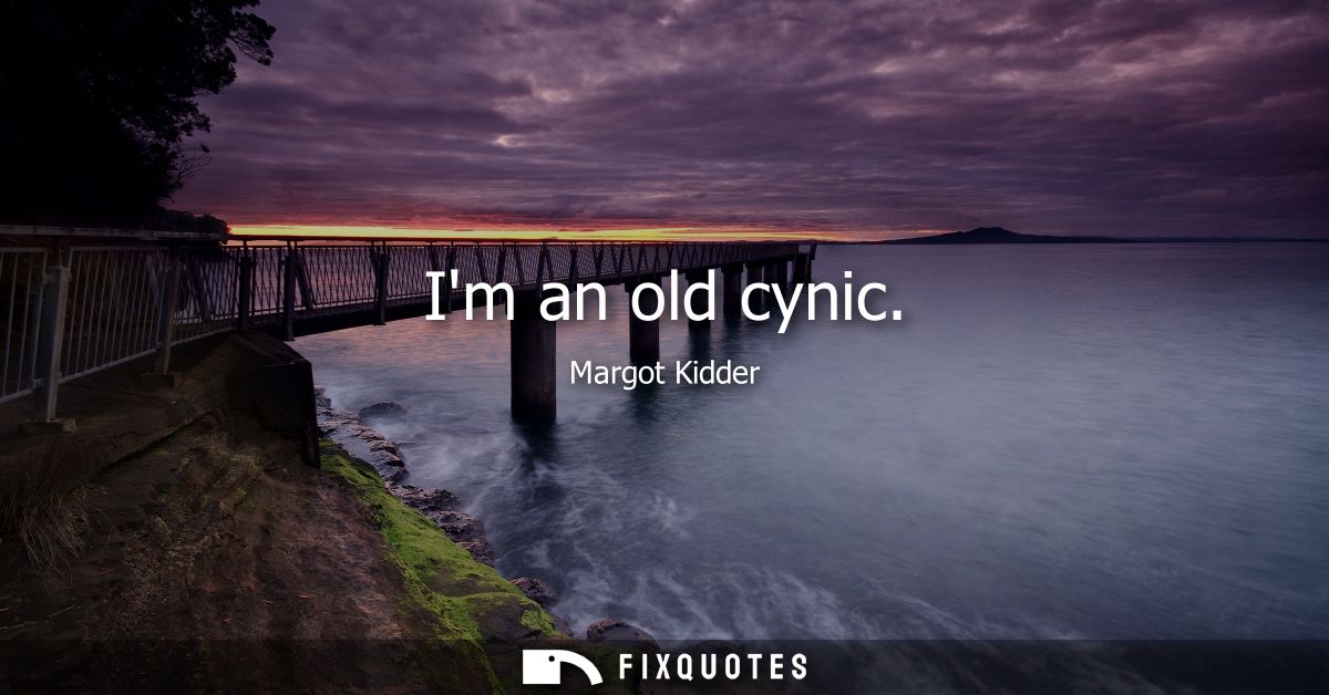 Im an old cynic