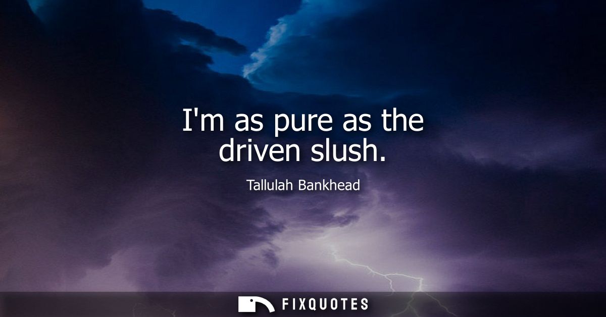 Im as pure as the driven slush