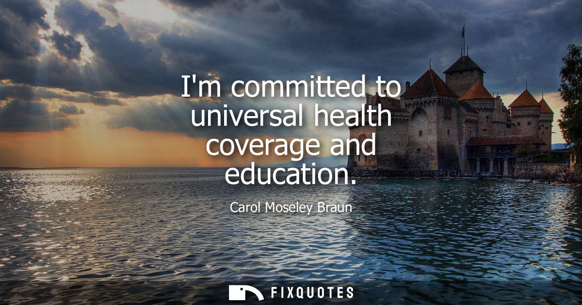 Im committed to universal health coverage and education