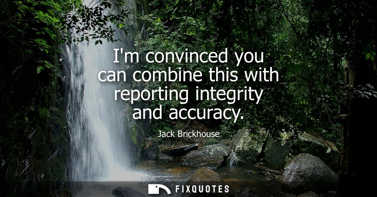 Im convinced you can combine this with reporting integrity and accuracy