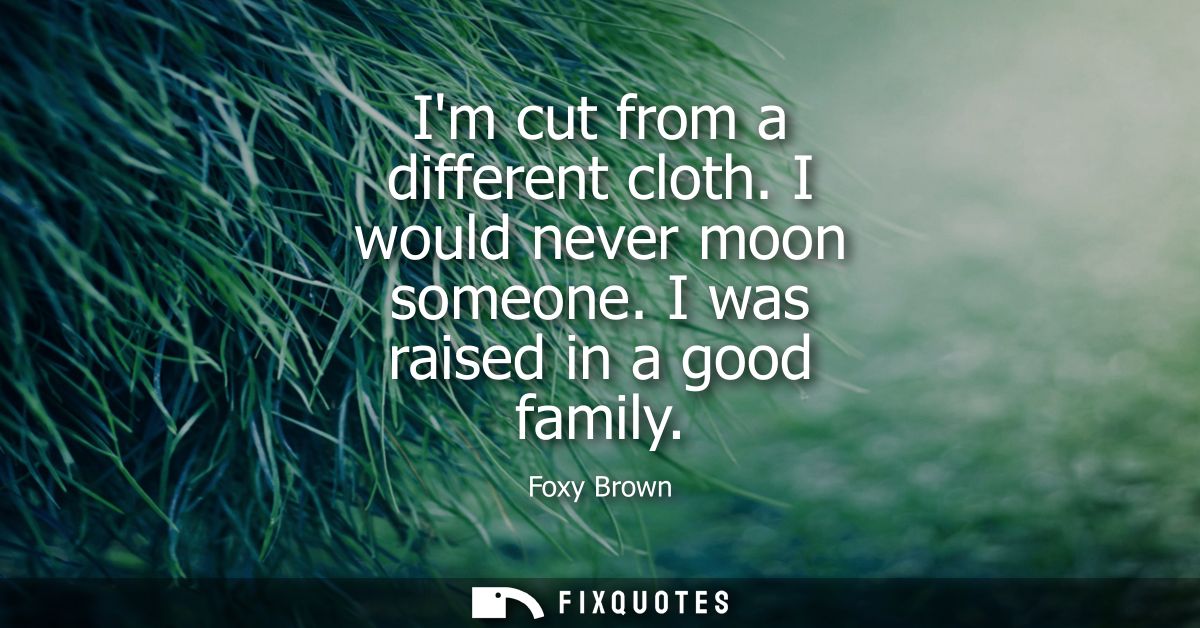 Im cut from a different cloth. I would never moon someone. I was raised in a good family