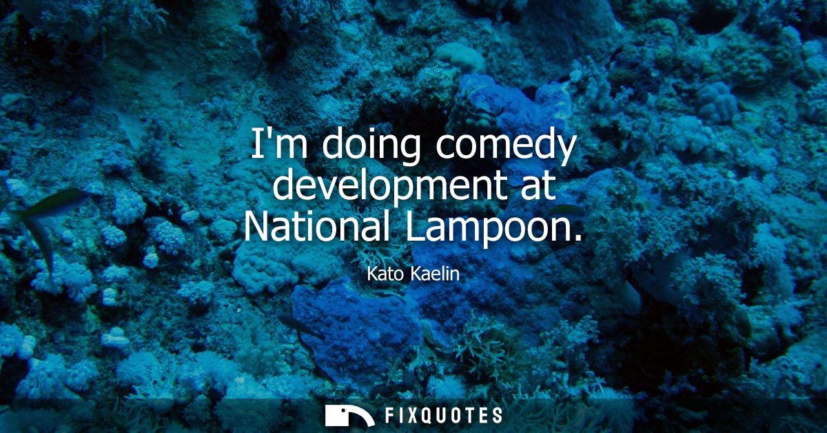 Im doing comedy development at National Lampoon