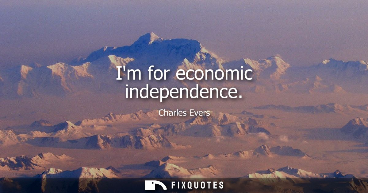 Im for economic independence