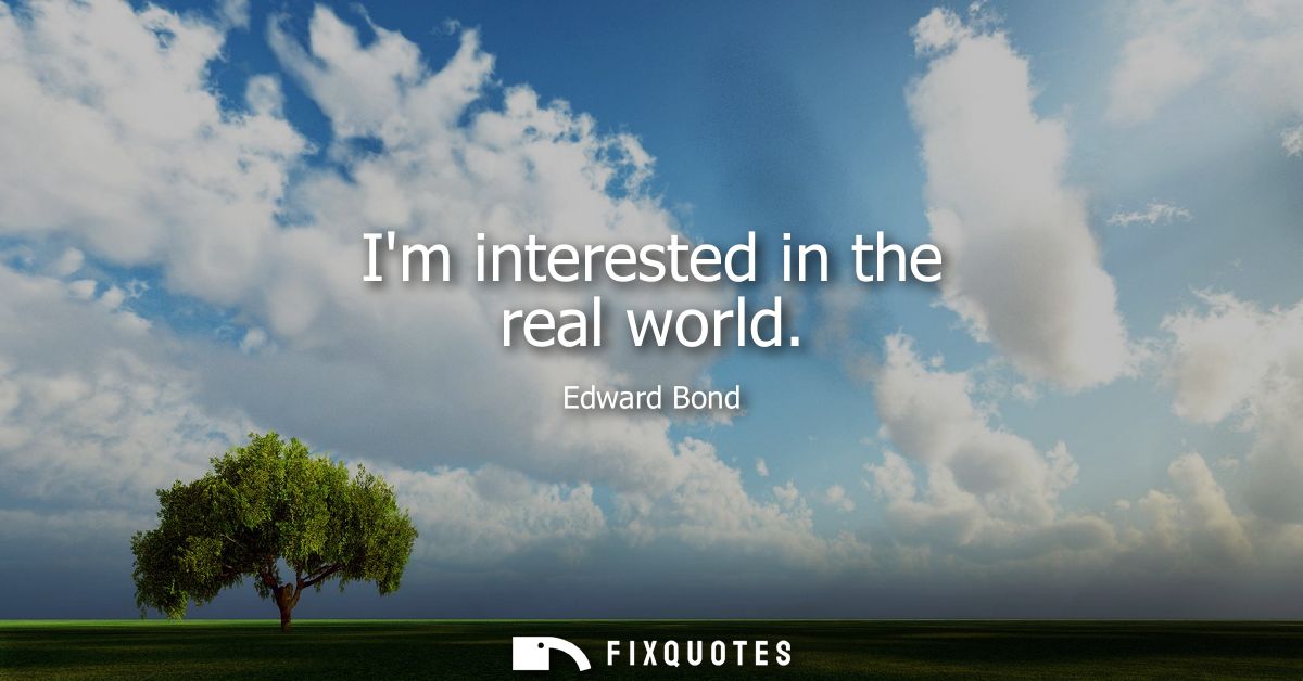 Im interested in the real world