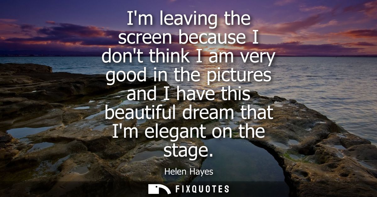 Im leaving the screen because I dont think I am very good in the pictures and I have this beautiful dream that Im elegan