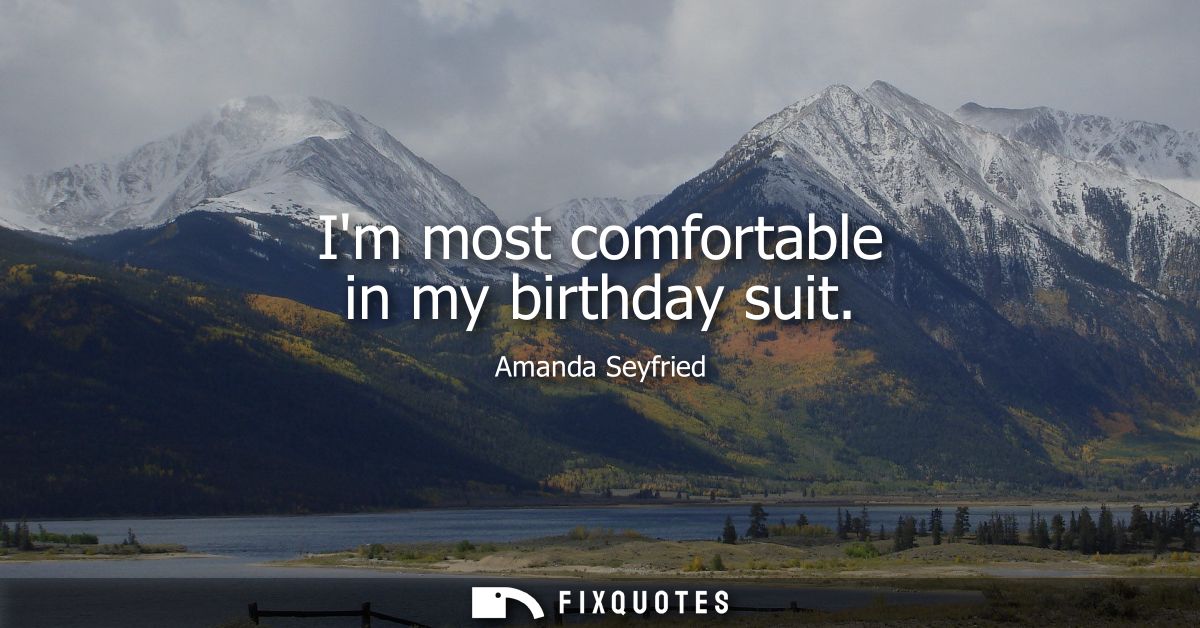 Im most comfortable in my birthday suit