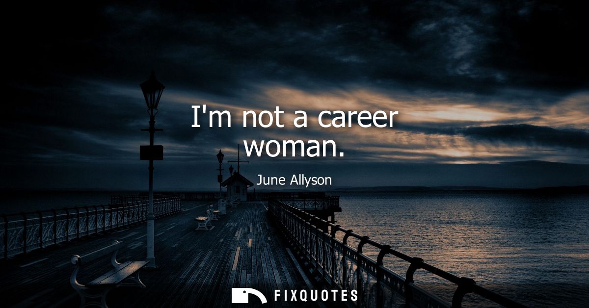 Im not a career woman