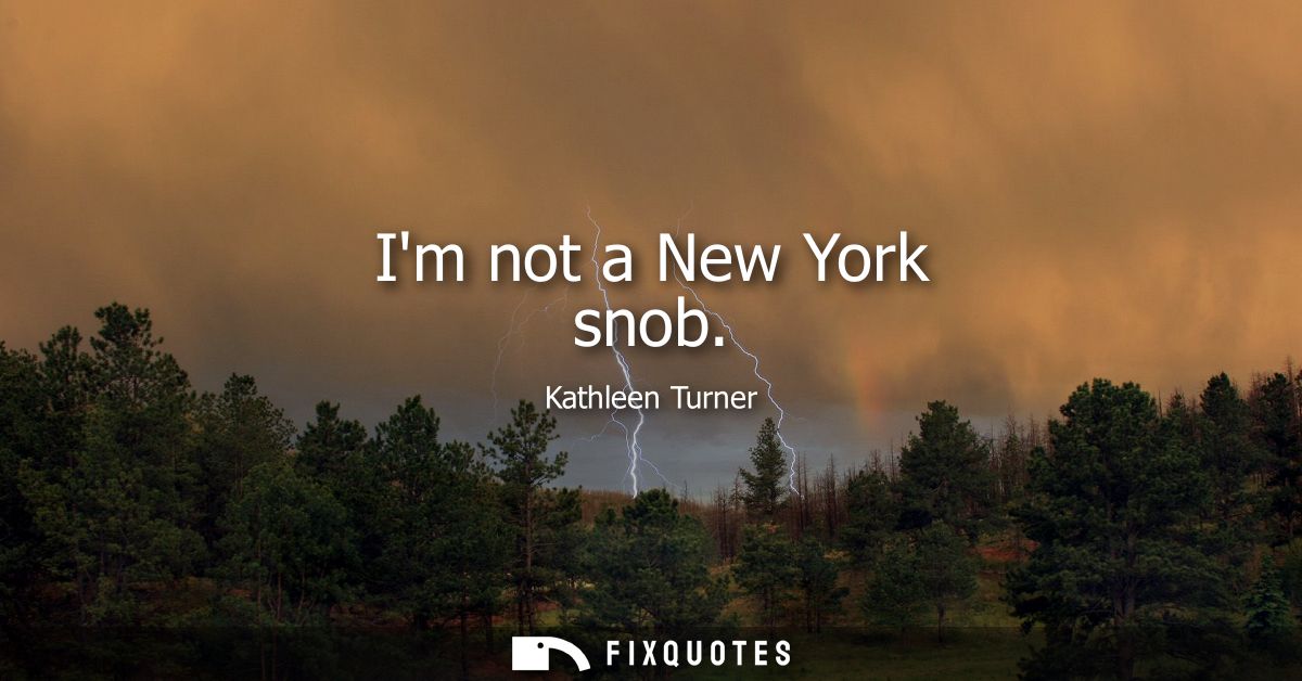 Im not a New York snob