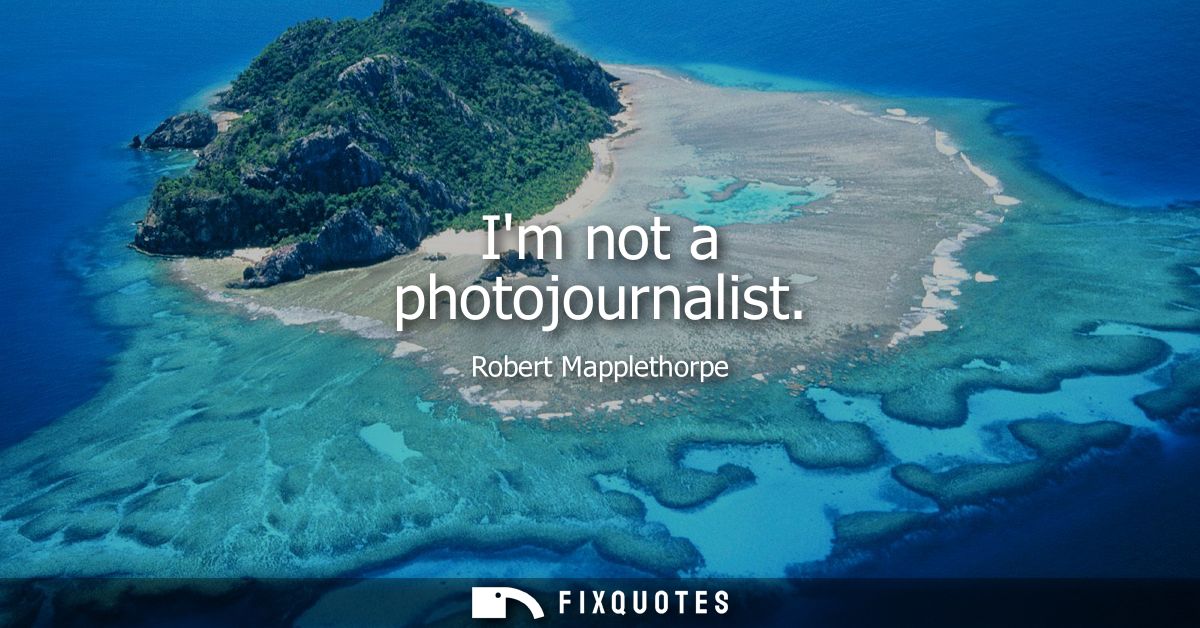 Im not a photojournalist