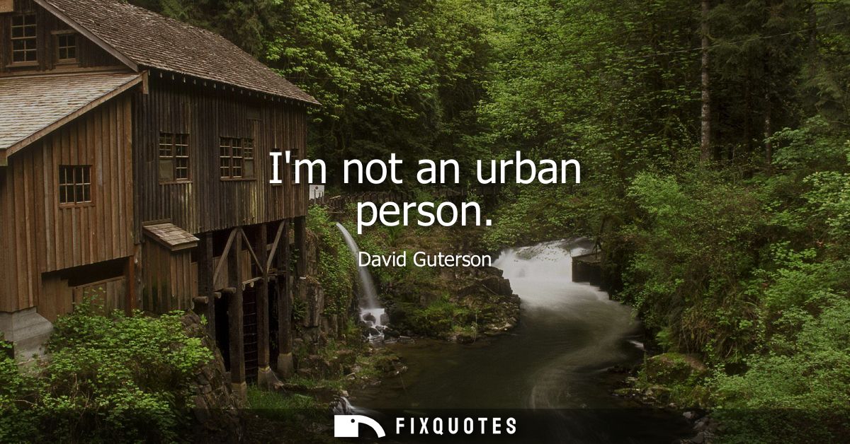 Im not an urban person