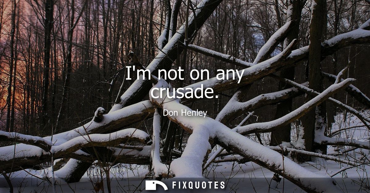 Im not on any crusade