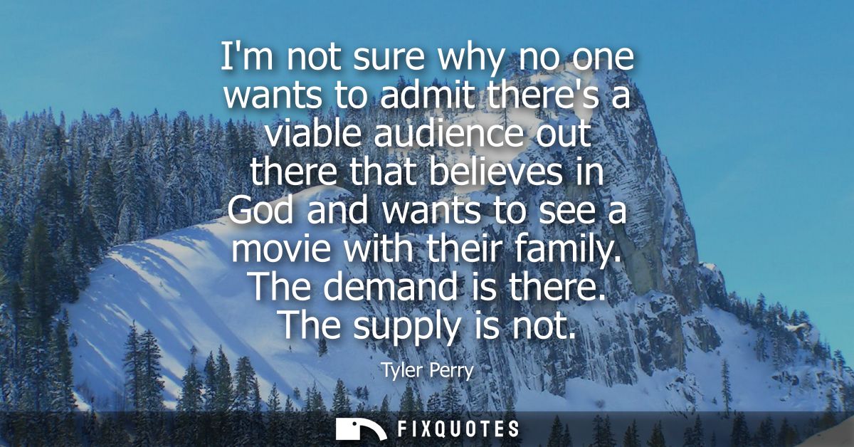 Im not sure why no one wants to admit theres a viable audience out there that believes in God and wants to see a movie w