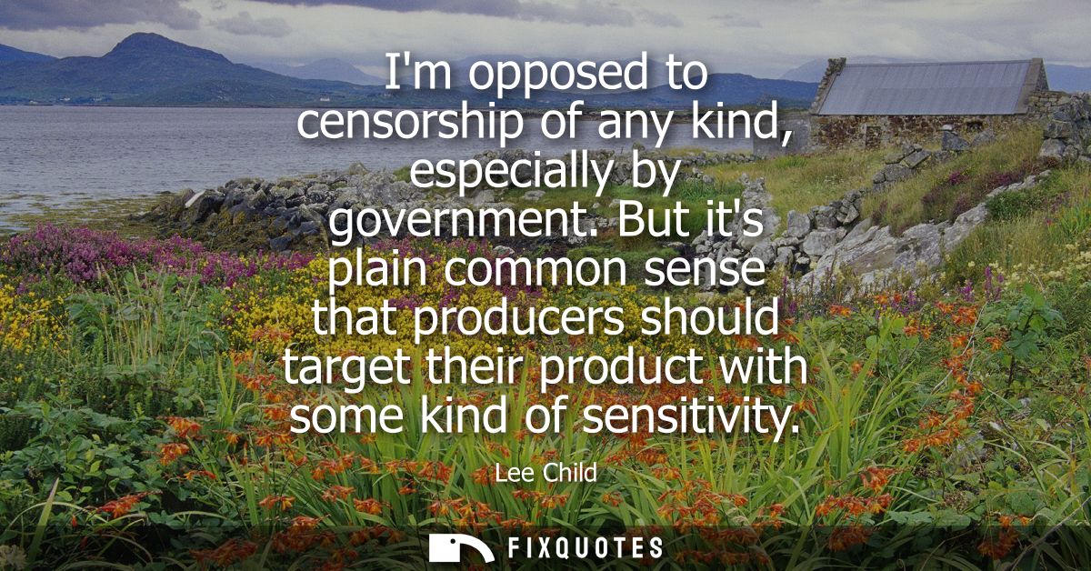 Im opposed to censorship of any kind, especially by government. But its plain common sense that producers should target 