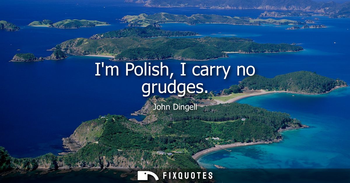 Im Polish, I carry no grudges