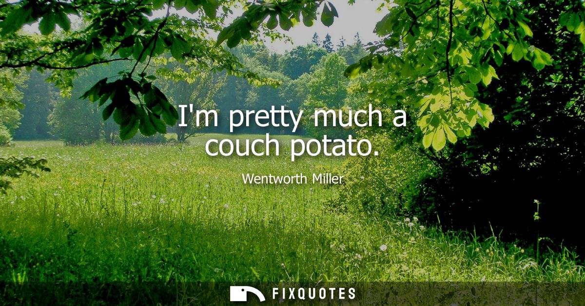 Im pretty much a couch potato